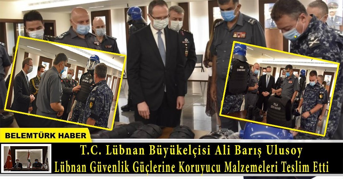 Eski Brüksel Başkonsolosu Büyükelçi Ali Barış Ulusoy, Lübnan güvenlik güçlerine koruyucu malzemeleri teslim etti.
