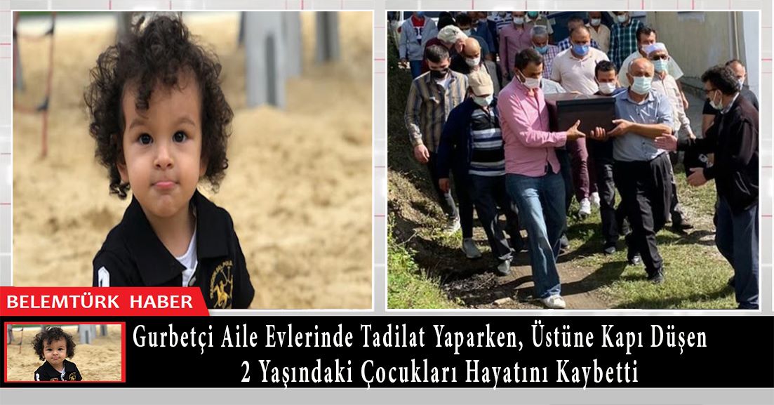 Gurbetçi aile evlerinde tadilat yaparken, üstüne kapı düşen 2 yaşındaki çocukları hayatını kaybetti.