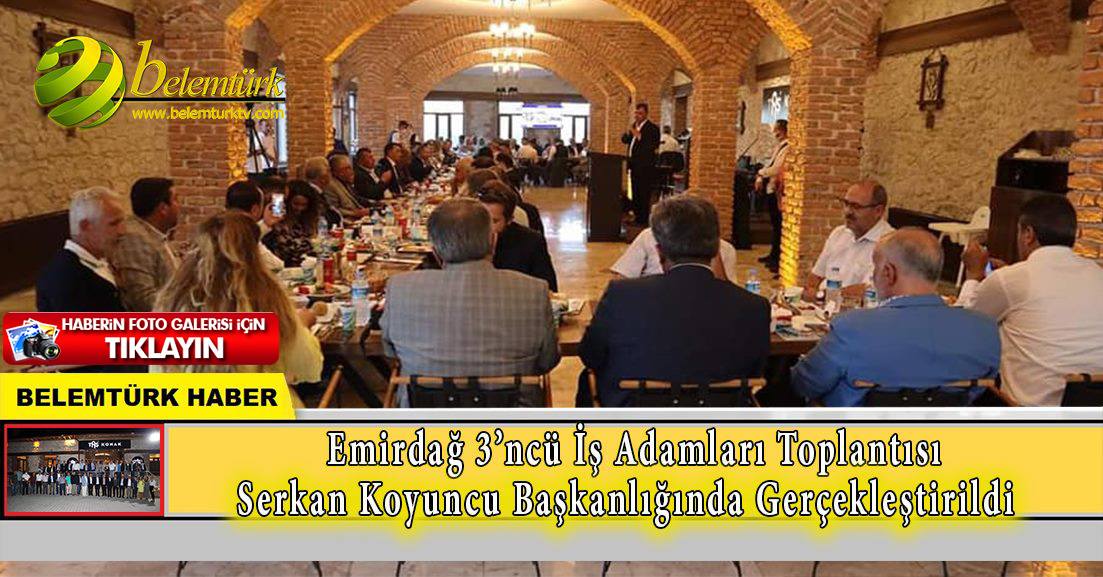 Emirdağ 3’ncü iş adamları toplantısı  Serkan Koyuncu başkanlığında gerçekleştirildi.