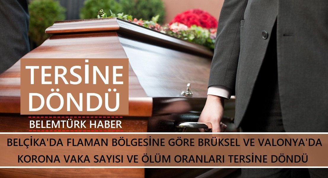 Belçika’da, Flaman bölgesine göre, Brüksel ve Valonya’da korona vaka sayısı ve ölüm oranları tersine döndü.