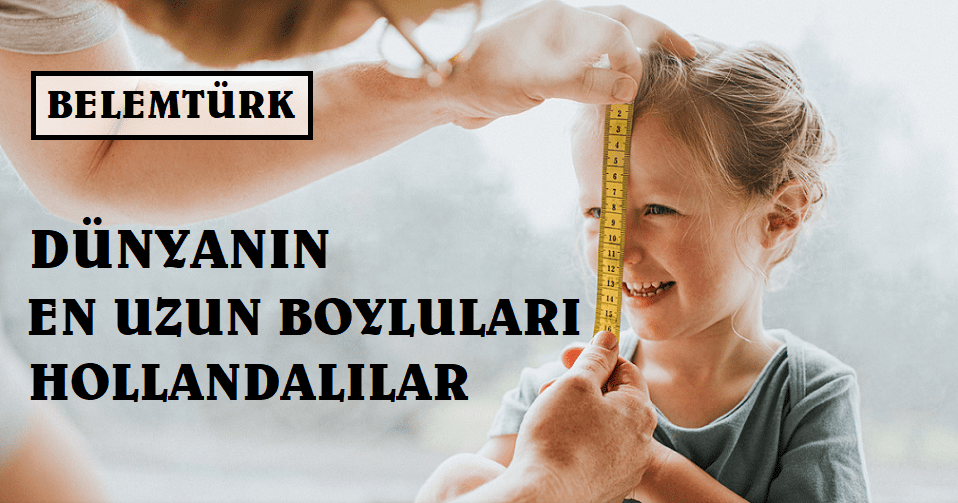 Dünyanın en uzun boyluları Hollandalılar