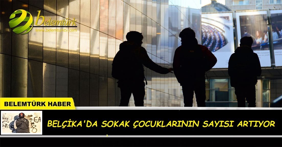 Belçika’da sokakta yaşayan çocukların sayısı artıyor