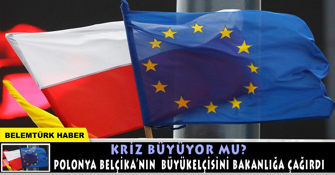 Kriz büyüyor mu? Polonya, Belçika’nın Büyükelçisini bakanlığa çağırdı
