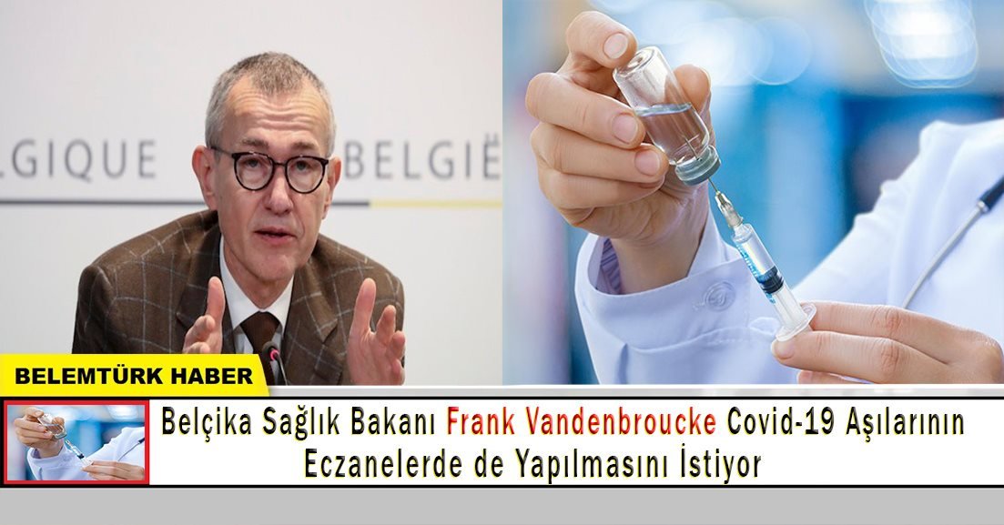 Belçika Sağlık Bakanı Covid-19 aşılarının eczanelerde de yapılmasını istiyor.