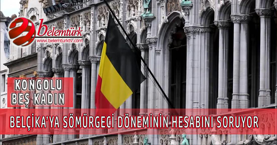 Kongolu 5 kadın Belçika’ya “sömürge dönemi”nin hesabını soruyor