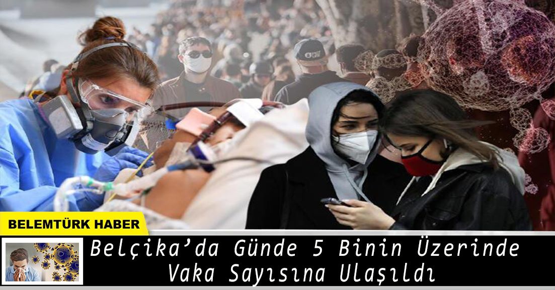 Belçika’da günlük vaka sayısı 5 bini geçti