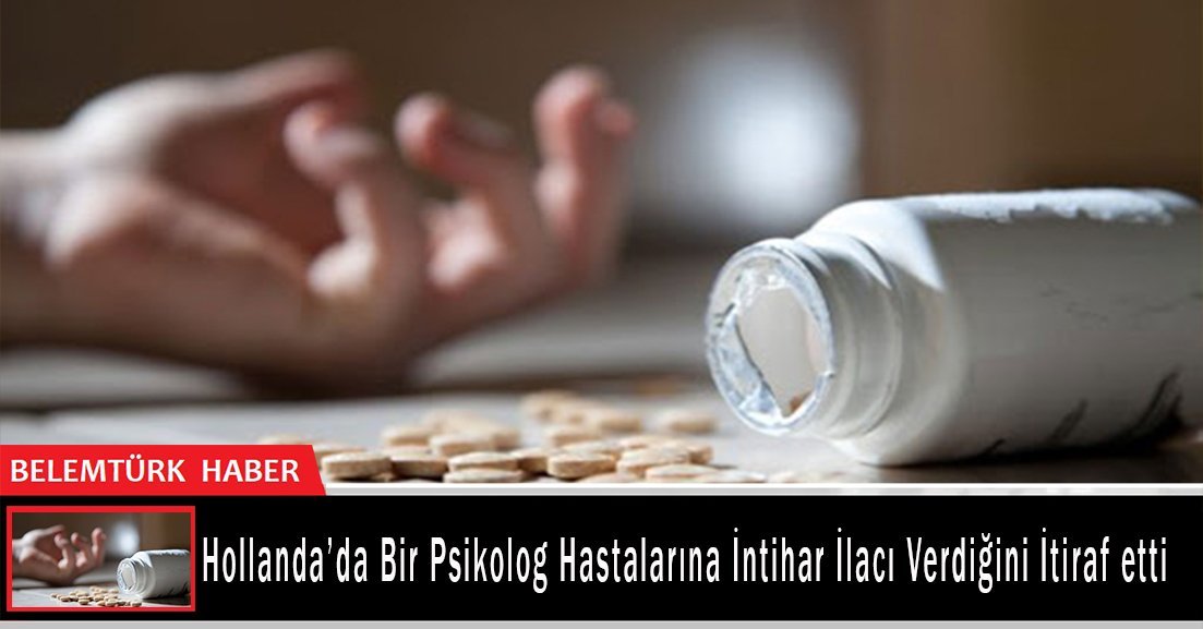 Hollanda’da bir psikoloğun hastalarına intihar ilacı verdiği ortaya çıktı