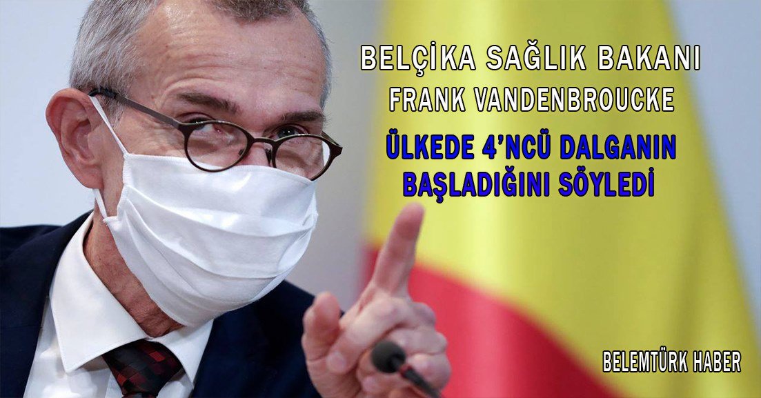 Belçika Sağlık Bakanı Frank Vandenbroucke, ülkenin 4’üncü dalgaya girdiğini” söyledi.