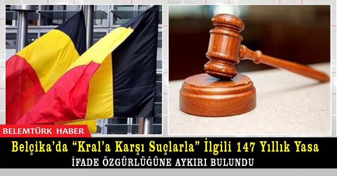 Belçika Gent Savcılığı’nın başvurusu üzerine, “Kral’a karşı suçlarla” ilgili 147 yıllık yasa ifade özgürlüğüne aykırı bulundu