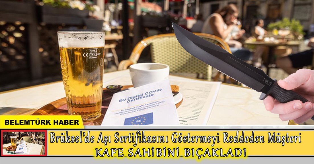 Brüksel’de aşı sertifikasını göstermeyi reddeden müşteri kafe sahibini bıçakladı.