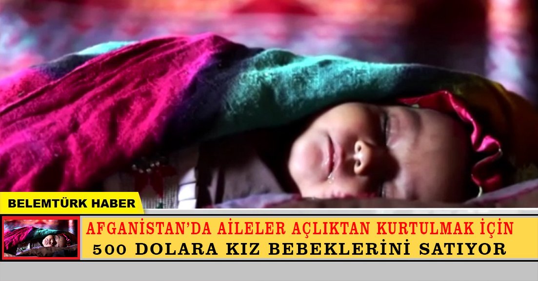 Afganistan’da açlık nedeniyle bazı aileler kız çocuklarını satmaya başladı.