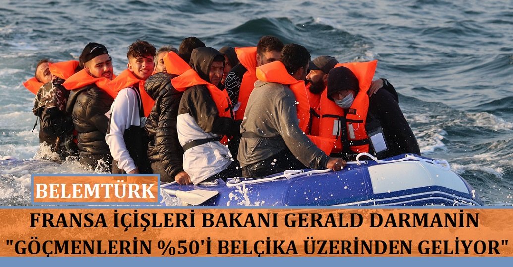 Fransız Bakan Darmanin “göçmenlerin yüzde 50’si Belçika üzerinden geliyor”