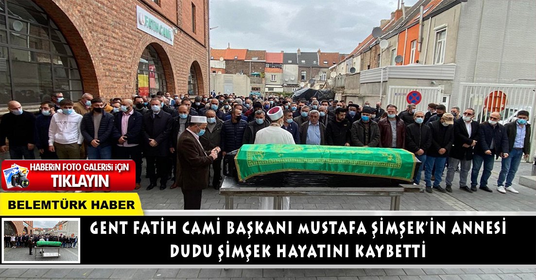 Gent Fatih Cami Başkanı Mustafa Şimşek’in annesi Dudu Şimşek vefat etti.