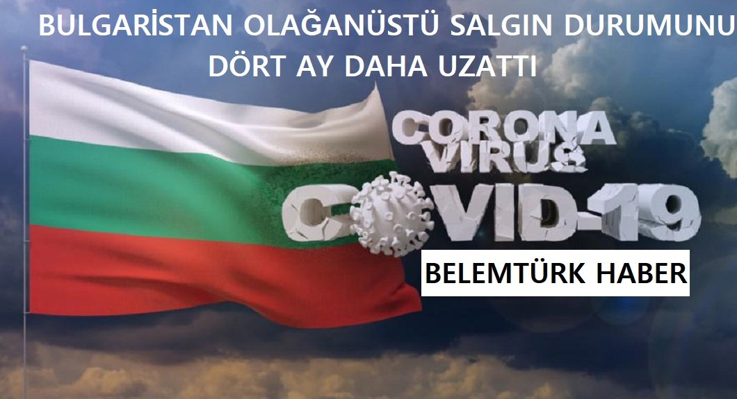 Bulgaristan olağanüstü salgın durumunu 4 ay daha uzattı