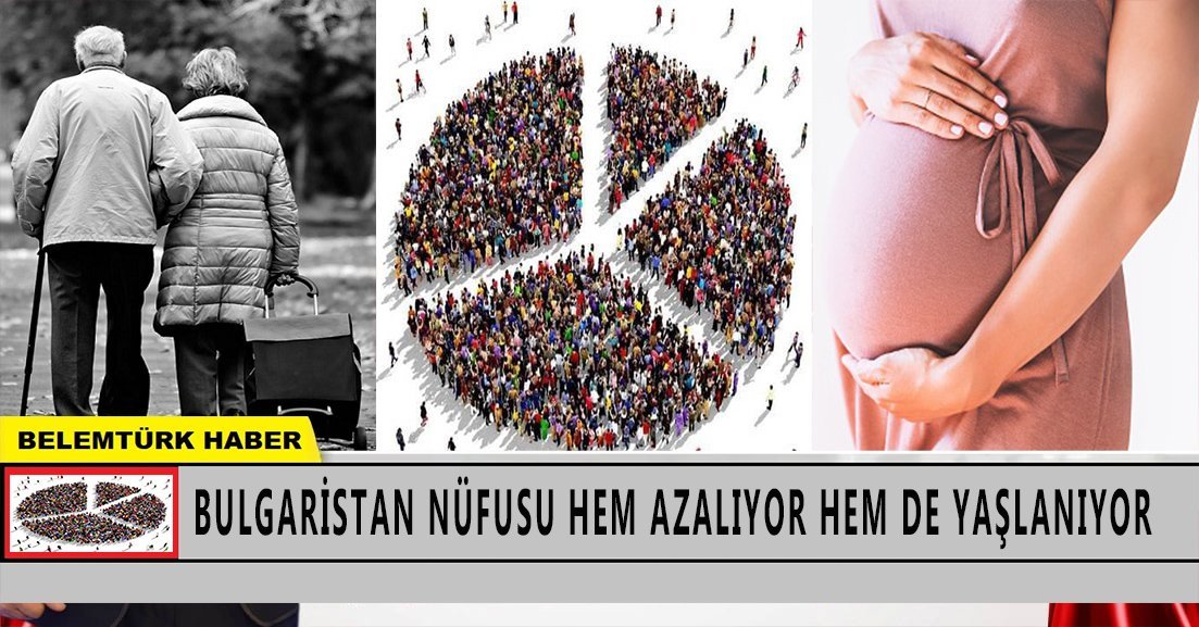 Bulgaristan nüfusu hem azalıyor hem de yaşlanıyor!