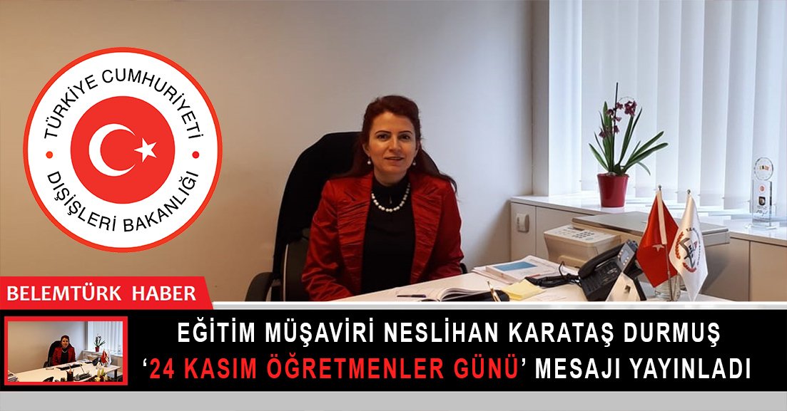 Eğitim Müşaviri Neslihan Karataş Durmuş ’24 Kasım Öğretmenler Günü’ mesajı yayınladı.
