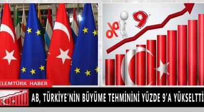AB, Türkiye’nin büyüme tahminini yüzde 9’a yükseltti