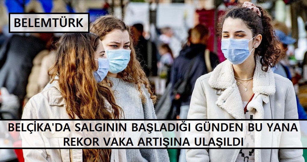 Belçika’da Kovid-19 salgınının başından bu yana rekor vaka sayısı kaydedildi