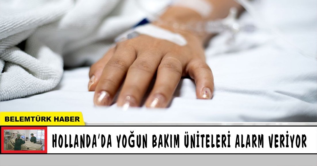 Hollanda’da yoğun bakım üniteleri alarm veriyor