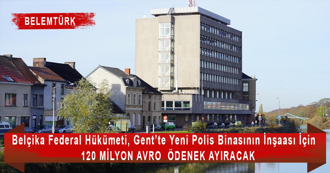 Gent şehrinde  yeni polis binasının yapımı için hükümetten 120 milyon avro ödenek.