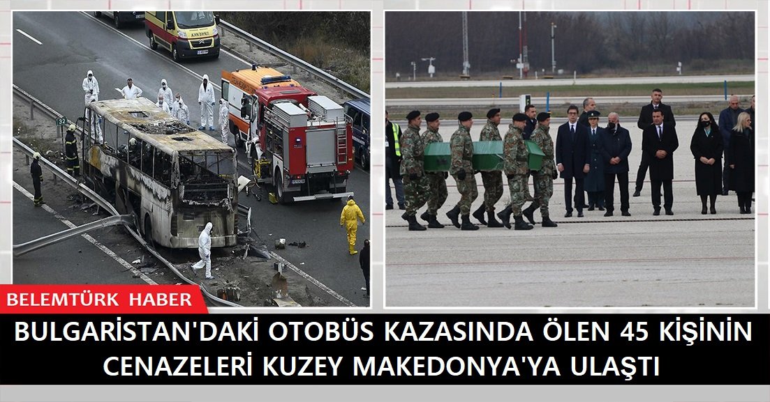 Bulgaristan’daki otobüs kazasında ölen 45 kişinin cenazeleri Kuzey Makedonya’ya ulaştı