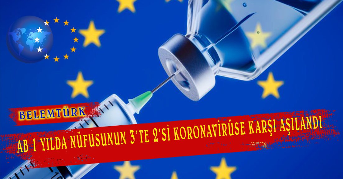 AB’de 1 yılda nüfusun 3’te 2’si koronavirüse karşı aşılandı