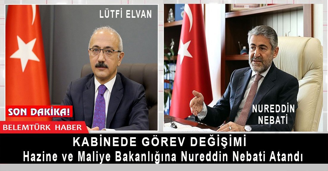 Hazine ve Maliye Bakanlığına Nureddin Nebati atandı.