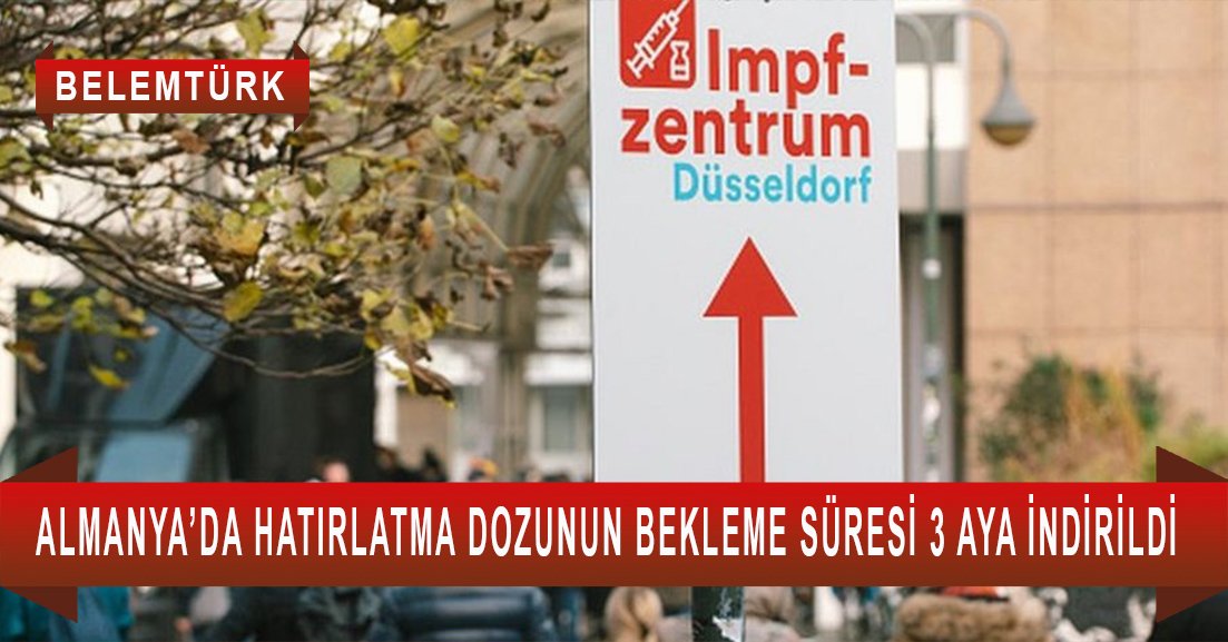 Almanya’da hatırlatma dozunun bekleme süresi 3 aya indirildi