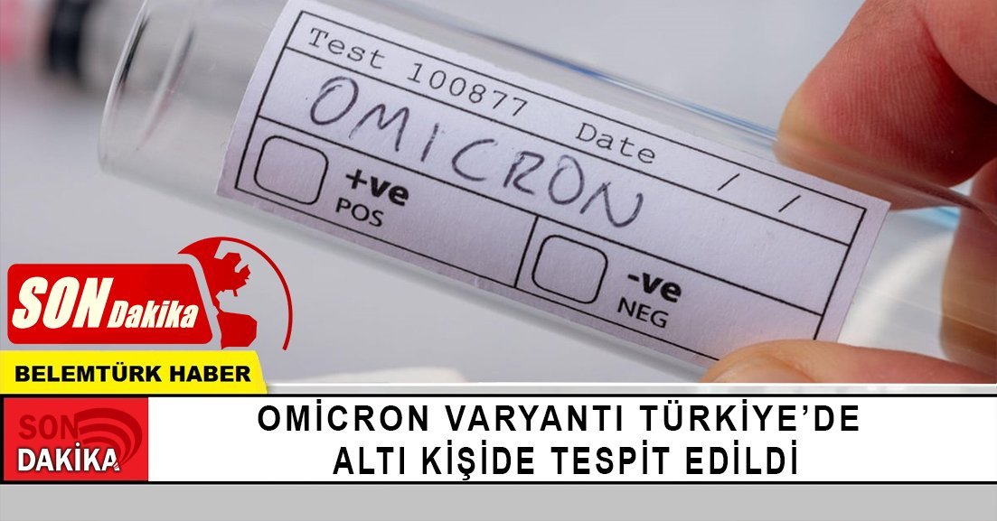 Omicron varyantı Türkiye’de: Altı kişide tespit edildi