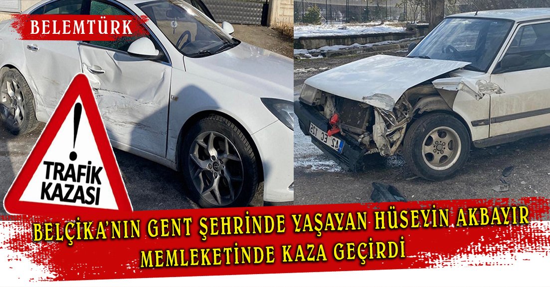 Belçika’nın Gent şehrinde yaşayan Hüseyin Akbayır memleketinde  kaza geçirdi.