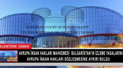 AİHM Bulgaristan’ın izleme yasalarını Avrupa İnsan Hakları Sözleşmesi’ne aykırı buldu