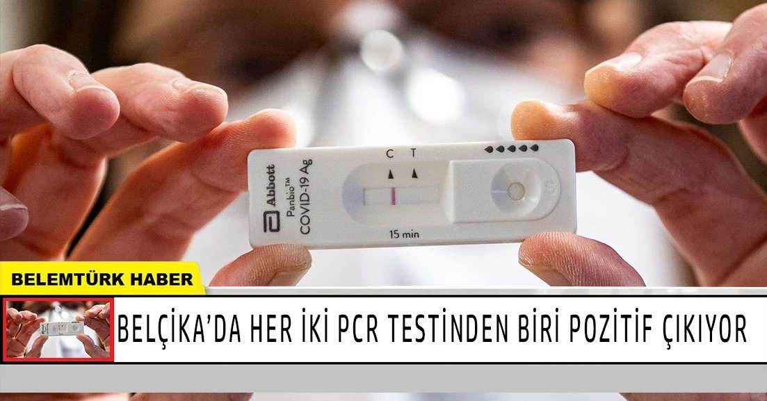 Belçika’da her iki PCR testinden biri pozitif çıkıyor