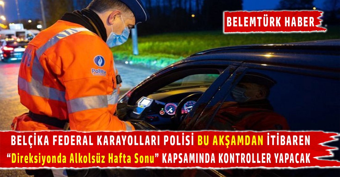 Belçika polisi “Direksiyonda alkolsüz hafta sonu” denetlemeleri yapacak.