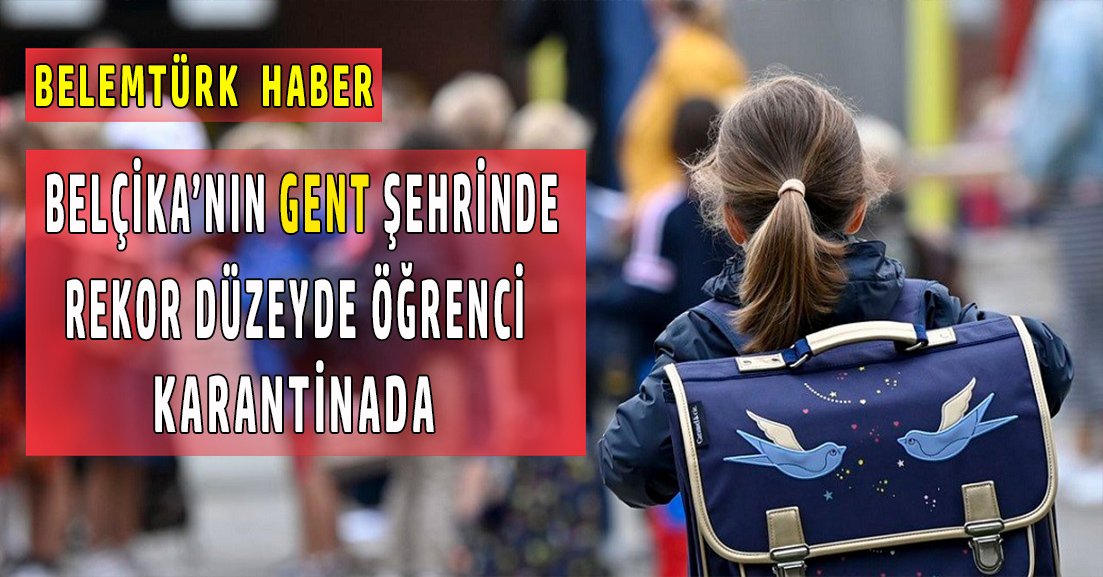 Belçika’nın Gent şehrinde  rekor düzeyde öğrenci karantinada.