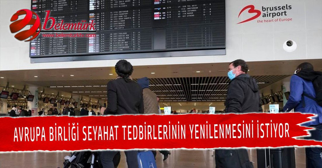 AB seyahat tedbirlerinin yenilenmesini istiyor