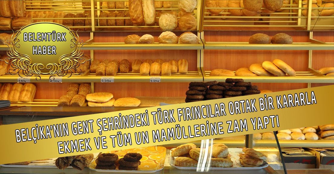 Gent’tin Türk fırıncıları, ekmeğe ve diğer un mamüllerine yüzde 30’a varan  zam yaptı.