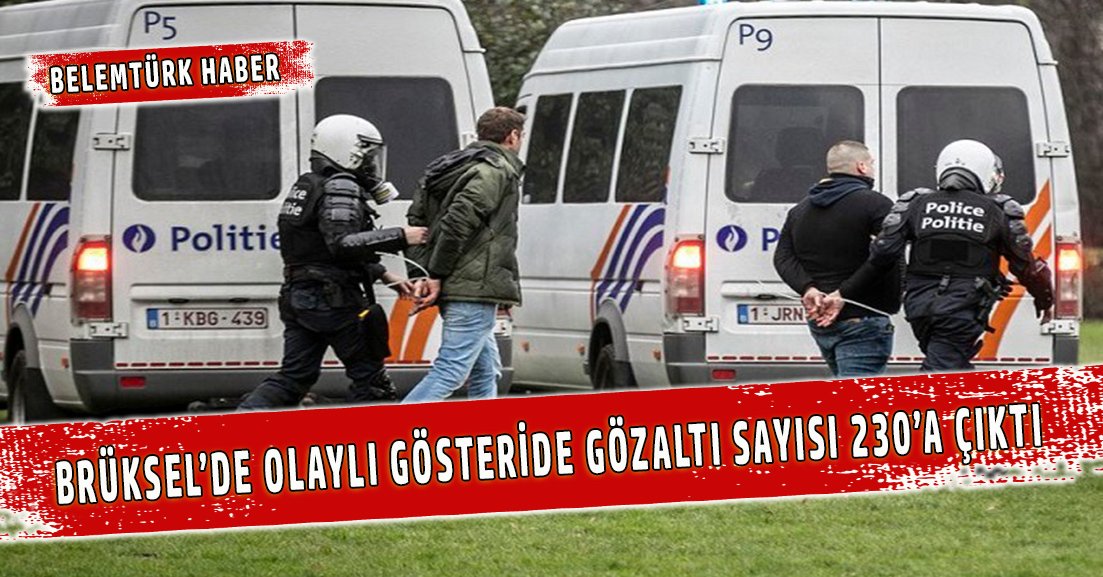 Brüksel’de olaylı gösteride gözaltı sayısı 230’a çıktı