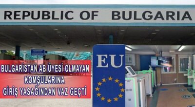 Bulgaristan, Türkiye dahil AB üyesi olmayan diğer komşularına giriş yasağından vazgeçti.