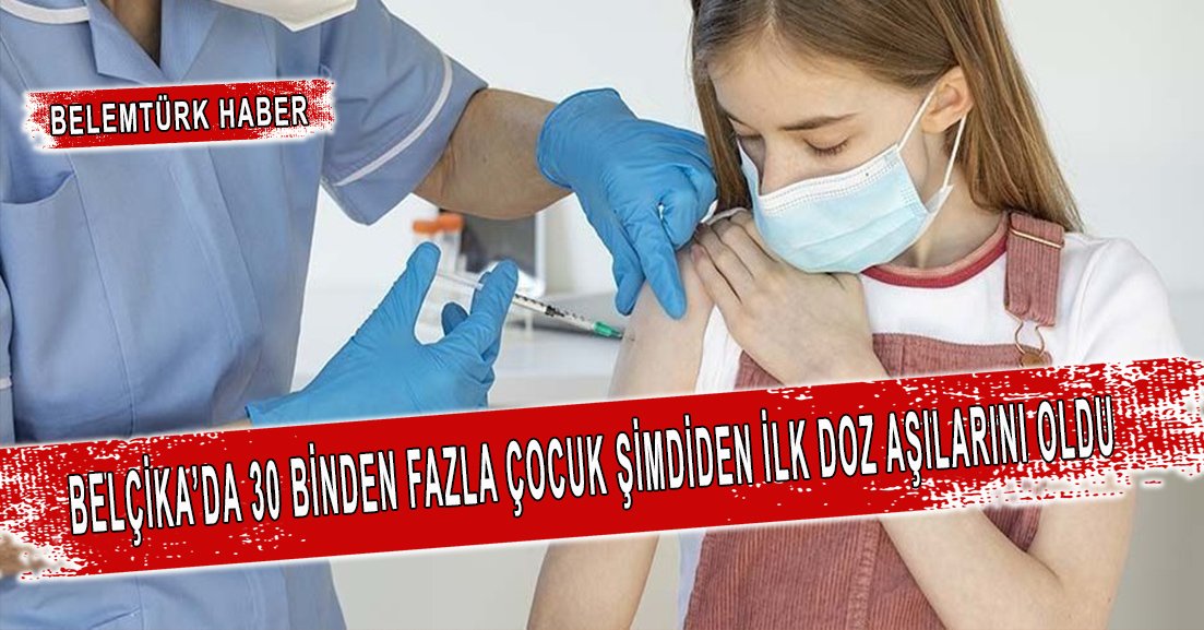Belçika’da 30 binden fazla çocuk  ilk doz aşılarını oldu