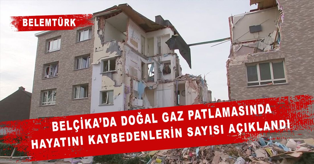 Belçika’daki doğal gaz patlamasında hayatını kaybedenlerin sayısı açıklandı.