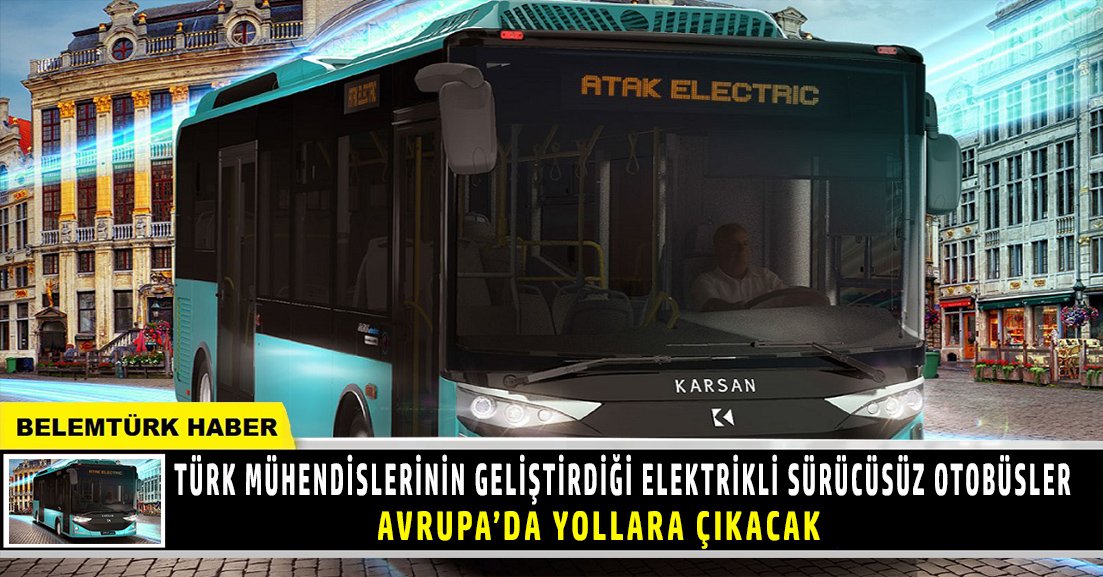Türk mühendislerin geliştirdiği elektrikli sürücüsüz otobüsler Avrupa’da yollara çıkacak.