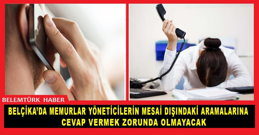 Belçika’da memurlar yöneticilerin mesai dışındaki aramalarına bakmak zorunda  olmayacak.