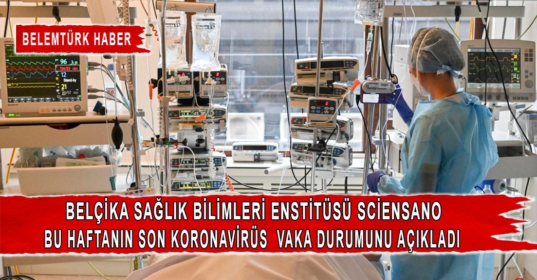 Belçika Sağlık Bilimleri Enstitüsü Sciensano bu haftanın son vaka durumunu açıkladı.