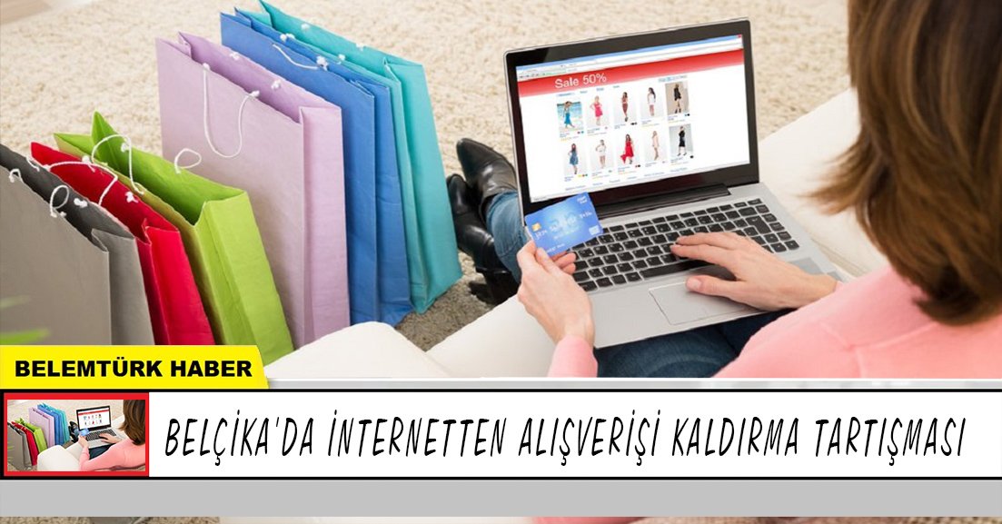 Belçika’da internetten alışverişi kaldırma tartışması