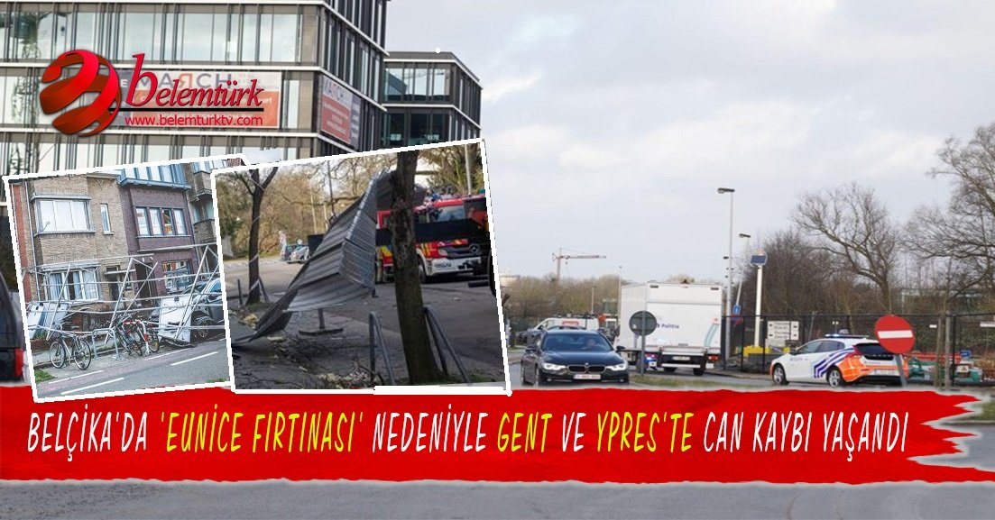 Belçika’da ‘Eunice’ fırtınası nedeniyle Gent ve Ypres’te can kaybı yaşandı.