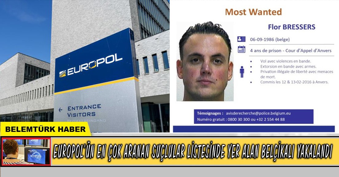 Europol’ün en çok aranan suçlular listesinde yer alan Belçikalı  yakalandı.