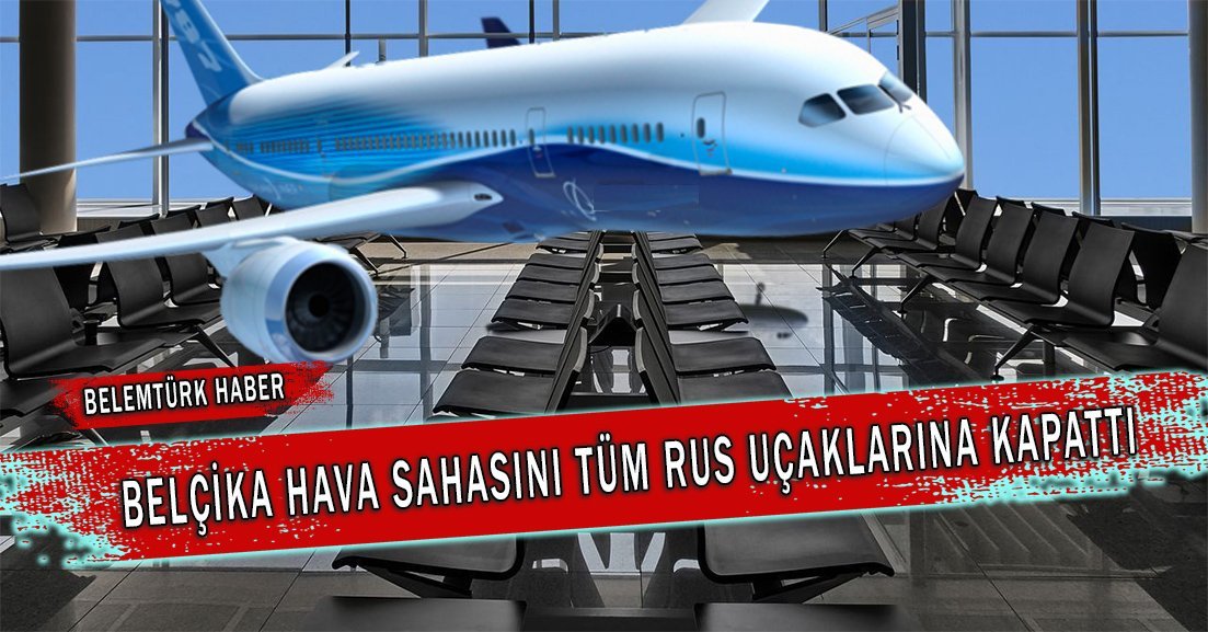 Belçika hava sahasını tüm Rus uçaklarına kapattı