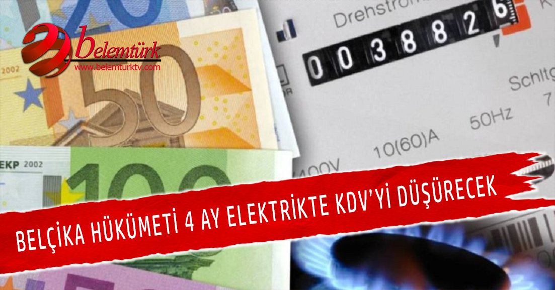 Belçika hükümeti 1 Mart ile 1 Temmuz aralığında elektrikte KDV’yi düşürecek.