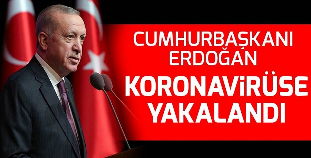 Cumhurbaşkanı Erdoğan koronavirüse yakalandı