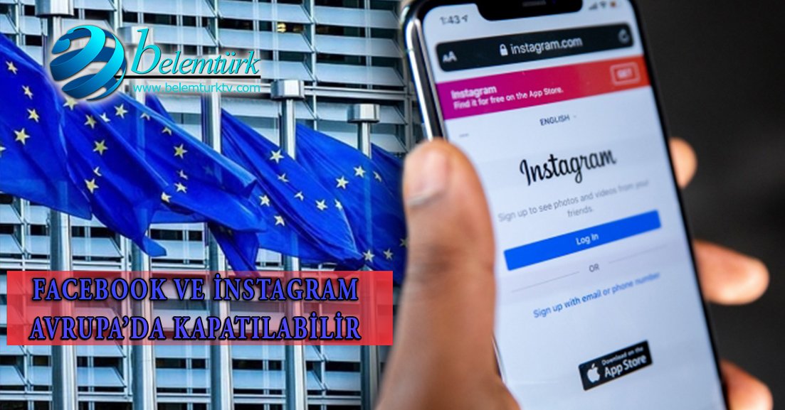 Facebook ve Instagram Avrupa’da kapatılabilir